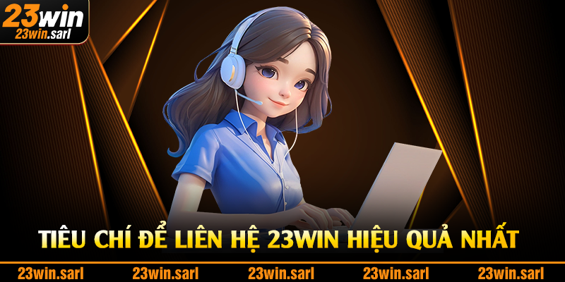 Tiêu chí để liên hệ 23Win hiệu quả nhất